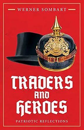 traders and heroes patriotic reflections 1st edition werner sombart ,alexander jacob 1914208323,