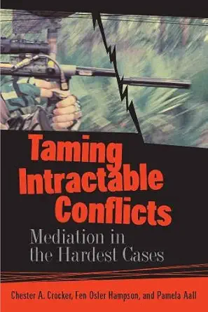 taming intractable conflicts mediation in the hardest cases 1st edition chester a crocker ,fen osler hampson