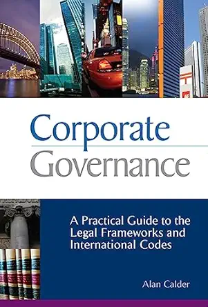 corporate governance a practical guide to the legal frameworks and international codes of practice 1st