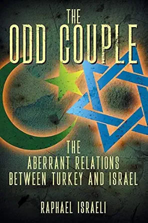 the odd couple the aberrant relations between turkey and israel 1st edition raphael israeli 1949483673,