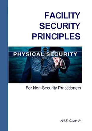 facility security principles for non security practitioners 1st edition art b crow jr 1732192103,