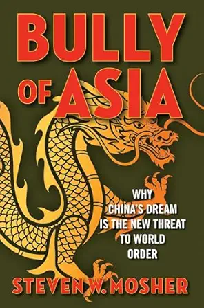 bully of asia why chinas dream is the new threat to world order 1st edition steven w mosher 1621576965,