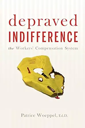 depraved indifference the workers compensation system 1st edition patrice woeppel ed d 0595483739,