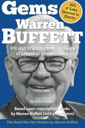 gems from warren buffett wit and wisdom from 34 years of letters to shareholders 1st edition mark gavagan