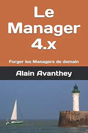 le manager 4 x forger les managers de demain 1st edition alain avanthey 1729490581, 978-1729490587