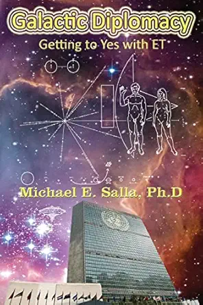 galactic diplomacy getting to yes with et 1st edition dr michael e salla 0982290217, 978-0982290217
