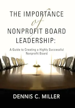 the importance of nonprofit board leadership a guide to creating a highly successful nonprofit board 1st