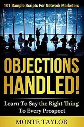 objections handled 101 sample scripts for network marketers learn to say the right thing to every prospect