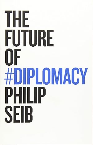 the future of diplomacy 1st edition philip seib 1509507205, 978-1509507207