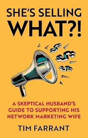 shes selling what a skeptical husbands guide to supporting his network marketing wife 1st edition tim farrant