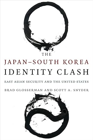 the japana south korea identity clash east asian security and the united states 1st edition brad glosserman
