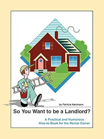 so you want to be a landlord a practical and humorous how to book for the rental owner 1st edition patricia