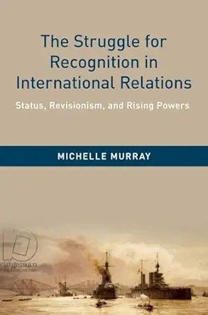 the struggle for recognition in international relations status revisionism and rising powers 1st edition