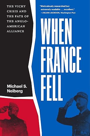 when france fell the vichy crisis and the fate of the anglo american alliance 1st edition michael s neiberg