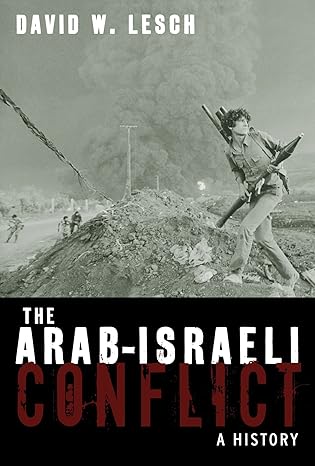 the arab israeli conflict a history 1st edition david w lesch 0195172302, 978-0195172300