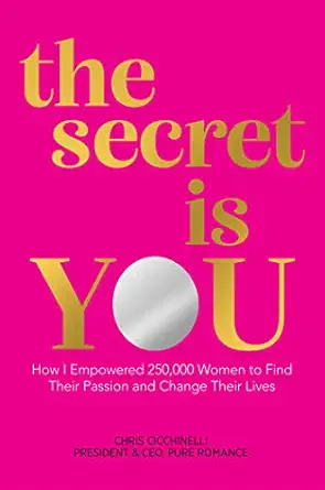 the secret is you how i empowered 250 000 women to find their passion and change their lives 1st edition
