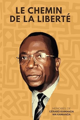 le chemin de la liberta mamoires de garard kamanda wa kamanda 1st edition dyana mayenga kamanda ,ga c rard