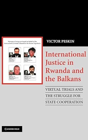 international justice in rwanda and the balkans virtual trials and the struggle for state cooperation 1st