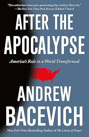 after the apocalypse americas role in a world transformed 1st edition andrew bacevich 1250839343,