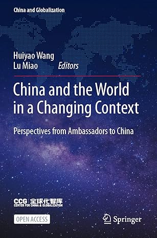 china and the world in a changing context perspectives from ambassadors to china 1st edition huiyao wang ,lu