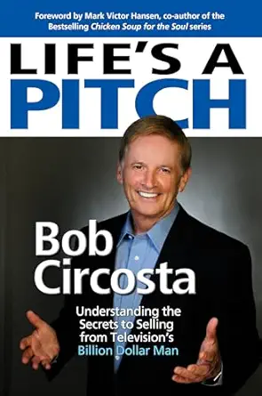 lifes a pitch learn the proven formula that has sold over $1 billion in products 1st edition bob circosta