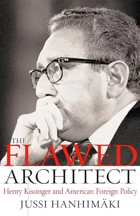 the flawed architect henry kissinger and american foreign policy 1st edition jussi m hanhimaki 0195172213,