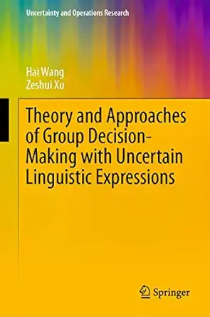 theory and approaches of group decision making with uncertain linguistic expressions 1st edition hai wang