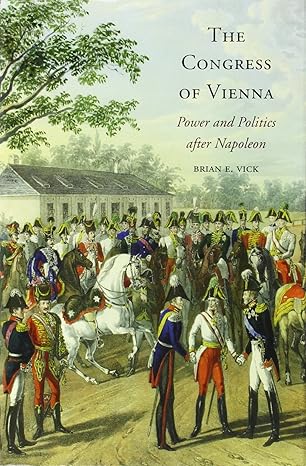 the congress of vienna power and politics after napoleon 1st edition brian e vick 0674729714, 978-0674729711