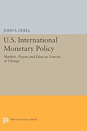 u s international monetary policy markets power and ideas as sources of change 1st edition john s odell