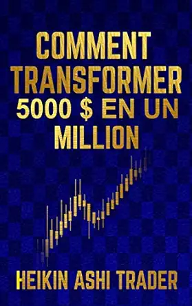 comment transformer 5 000 a en un million 1st edition heikin ashi trader ,dao press ,jean michel houssay