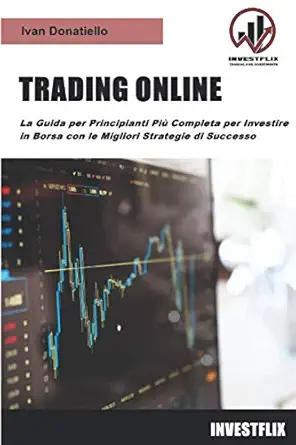 trading online la guida per principianti pia completa per investire in borsa con le migliori strategie di