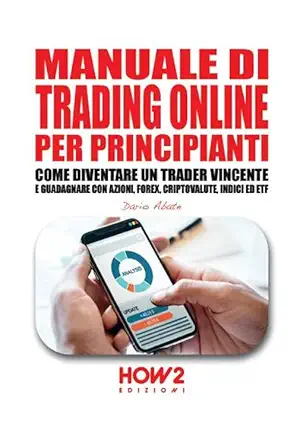 manuale di trading online per principianti come diventare un trader vincente e guadagnare con azioni forex