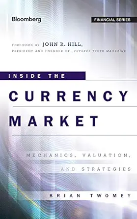 inside the currency market mechanics valuation and strategies 1st edition brian twomey ,john r hill