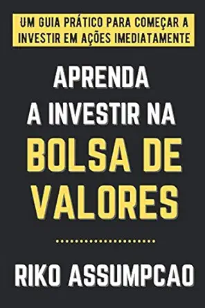 aprenda a investir na bolsa de valores um guia pra tico para comea ar a investir em aa a es imediatamente 1st