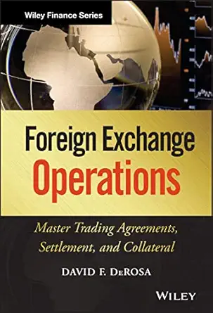 foreign exchange operations master trading agreements settlement and collateral 1st edition david f derosa