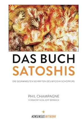 das buch satoshis die gesammelten schriften des bitcoin scha pfers 1st edition phil champagne ,daniel deckner