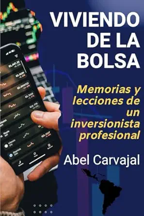 viviendo de la bolsa memorias y lecciones de un inversionista profesional 1st edition abel carvajal