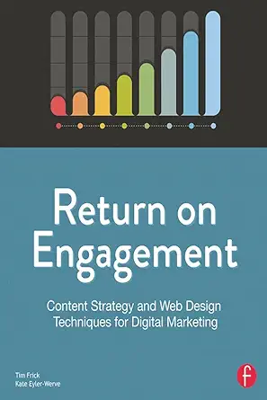 return on engagement content strategy and web design techniques for digital marketing 1st edition tim frick