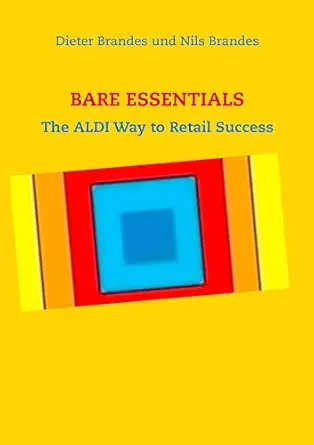 bare essentials the aldi way to retail success 1st edition dieter brandes ,nils brandes 3844817026,