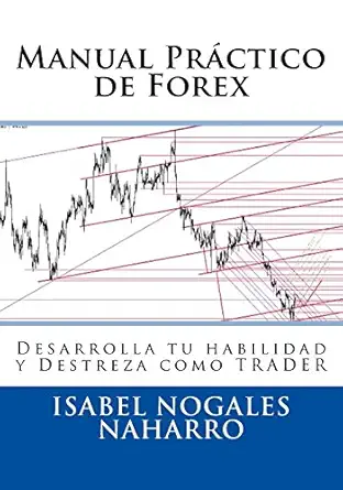 manual pra ctico de forex desarrolla tu habilidad y destreza como trader 1st edition isabel nogales naharro