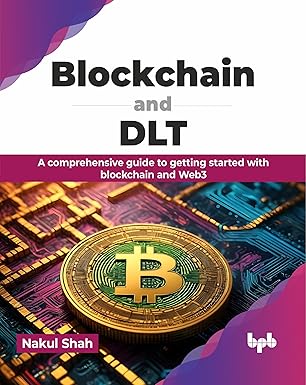 blockchain and dlt a comprehensive guide to getting started with blockchain and web3 1st edition nakul shah