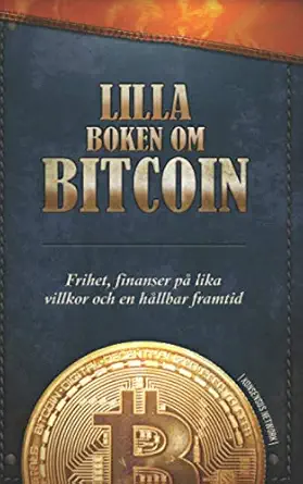 lilla boken om bitcoin frihet finanser pa lika villkor och en ha llbar framtid 1st edition bitcoin collective
