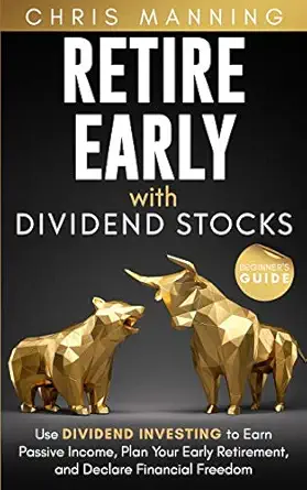 retire early with dividend stocks use dividend investing to earn passive income plan your early retirement