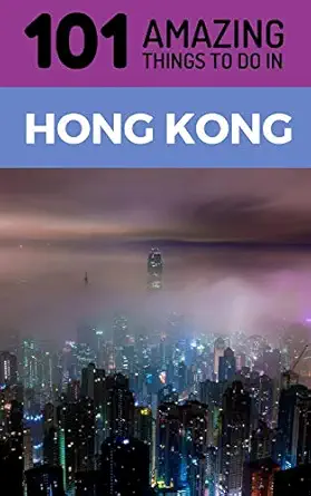101 amazing things to do in hong kong hong kong travel guide 1st edition 101 amazing things 1723863386,