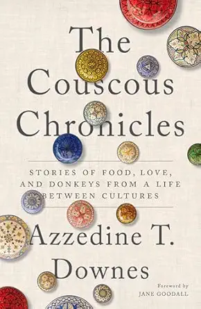 the couscous chronicles stories of food love and donkeys from a life between cultures 1st edition azzedine t