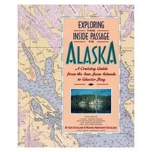exploring the inside passage to alaska a cruising guide from the san juan islands to glacier bay 1st edition