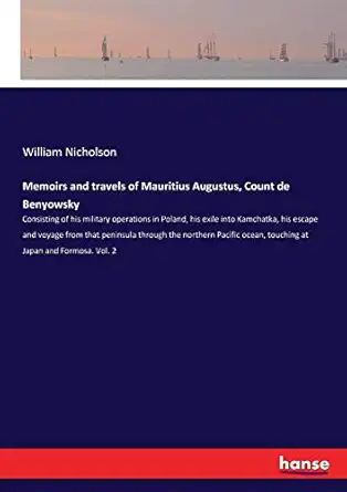 memoirs and travels of mauritius augustus count de benyowsky consisting of his military operations in poland