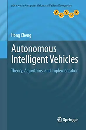 autonomous intelligent vehicles theory algorithms and implementation 1st edition hong cheng 1447122798,