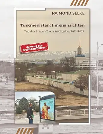 turkmenistan innenansichten tagebuch von k7 aus aschgabat 2021 2024 1st edition raimond selke 3911386192,