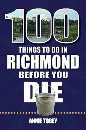 100 things to do in richmond before you die 1st edition annie tobey 1681064707, 978-1681064703
